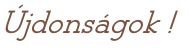 Újdonságok !