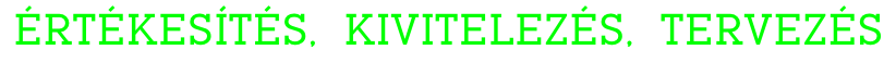 ÉRTÉKESÍTÉS,  KIVITELEZÉS,  TERVEZÉS