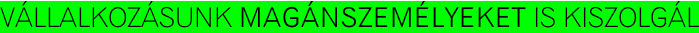 Vállalkozásunk magánszemélyeket is kiszolgál