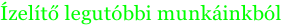 Ízelítő legutóbbi munkáinkból
